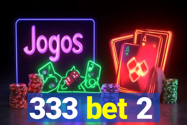 333 bet 2
